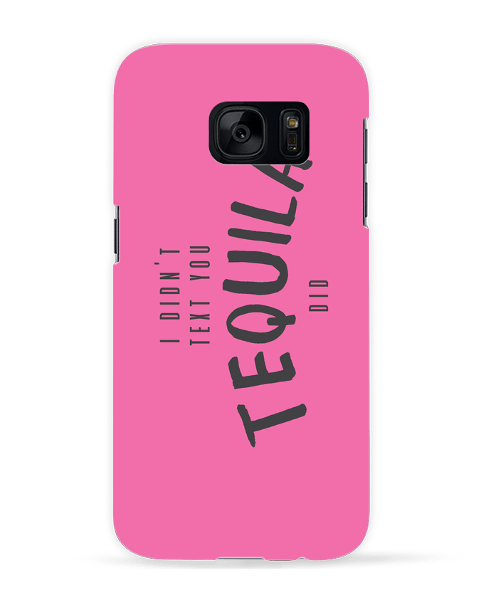 Case 3D Samsung Galaxy S7 I didn't text you Tequila did by tunetoo