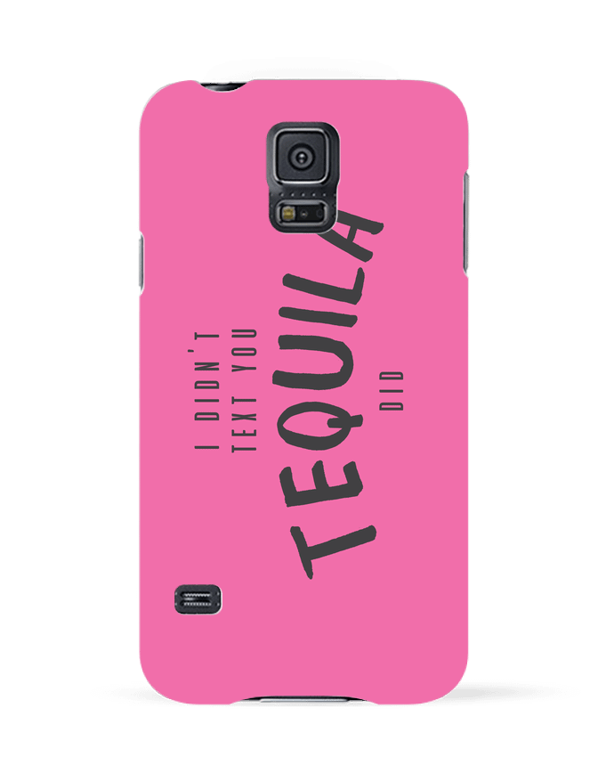 Case 3D Samsung Galaxy S5 I didn't text you Tequila did by tunetoo