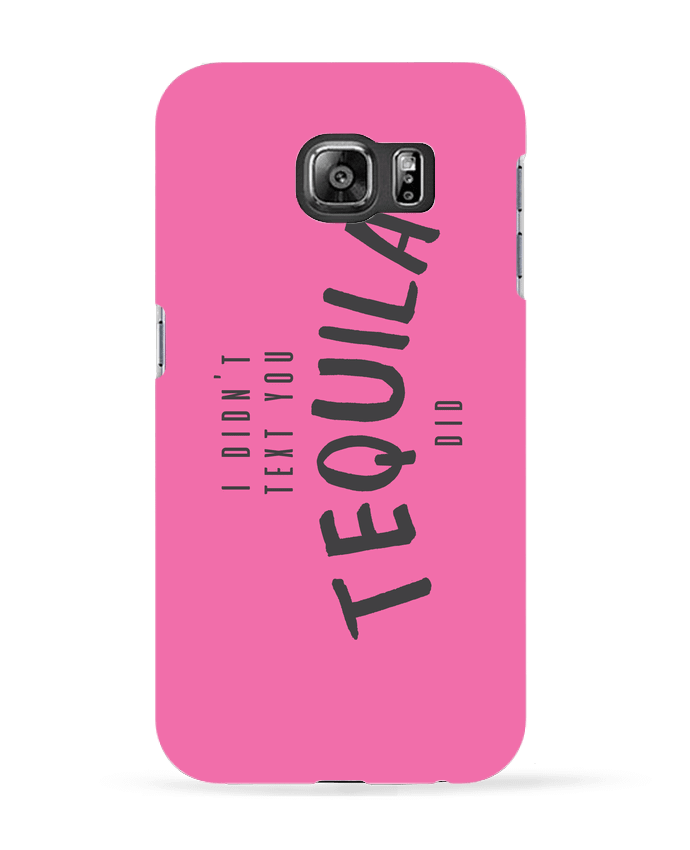 Coque Samsung Galaxy S6 I didn't text you Tequila did - tunetoo