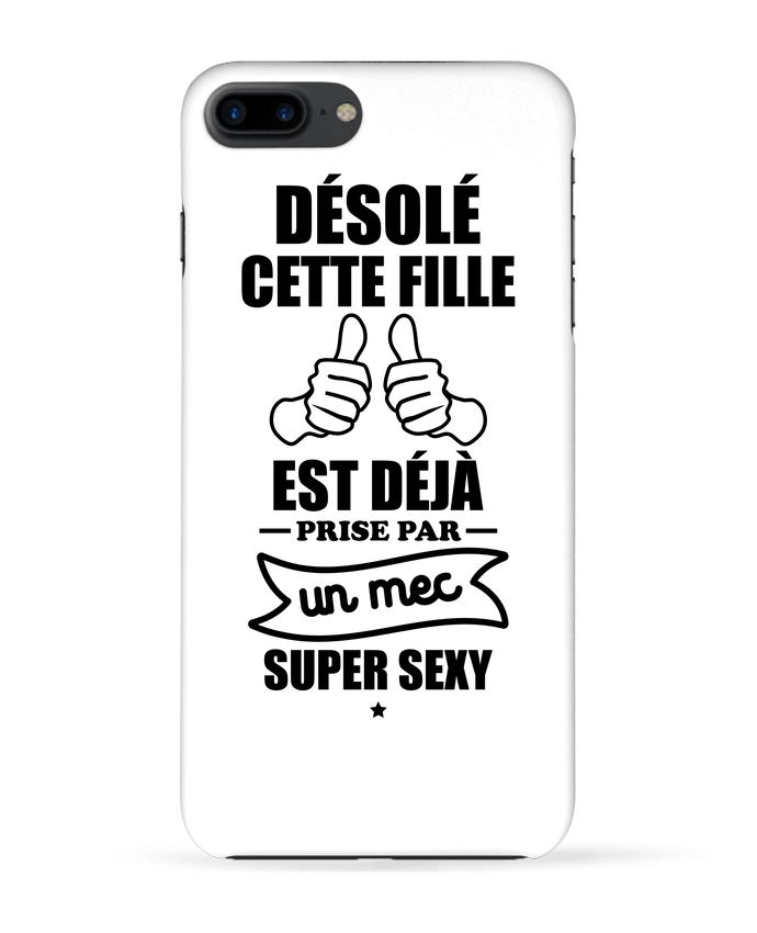 Case 3D iPhone 7+ Cette fille est déjà prise by un mec super sexy by Benichan