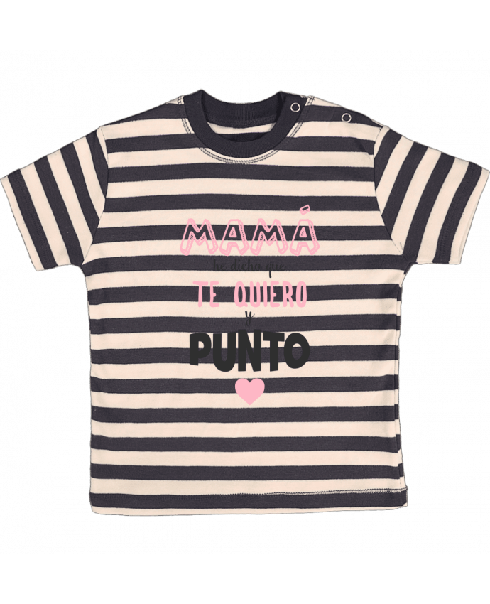 T-shirt baby with stripes Mamá he dicho que te quiero y punto by tunetoo