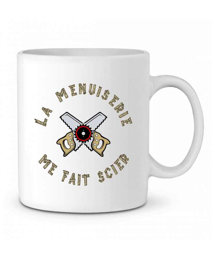 Ceramic Mug LA MENUISERIE ME FAIT SCIER ! by francoisville