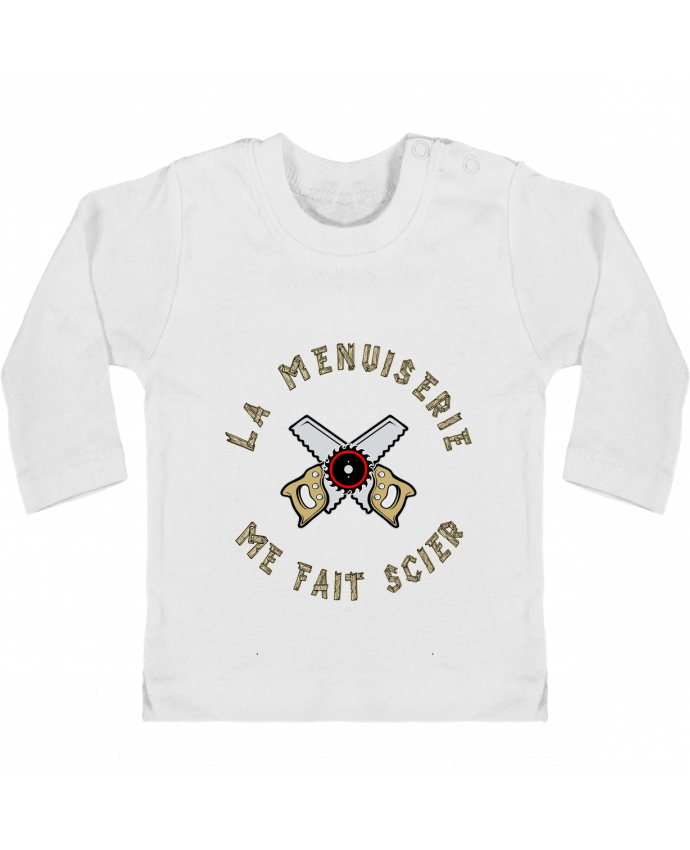 Baby T-shirt with press-studs long sleeve LA MENUISERIE ME FAIT SCIER ! manches longues du designer francoisville