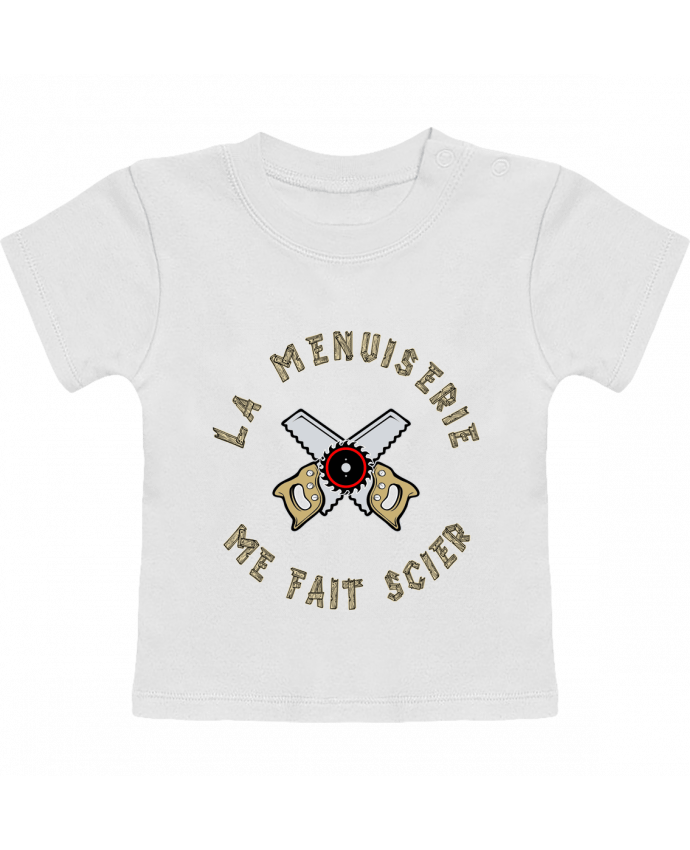 T-shirt bébé LA MENUISERIE ME FAIT SCIER ! manches courtes du designer francoisville