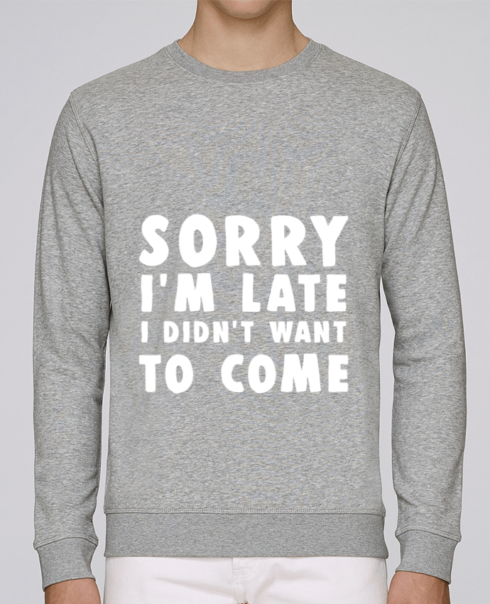 Unisex Sweatshirt Crewneck Medium Fit Rise Sorry I'm late I didn't want to come by Bichette