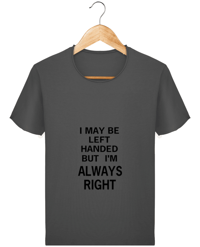  T-shirt Homme vintage I May Be Left Handed But I'm Always Right par Eleana