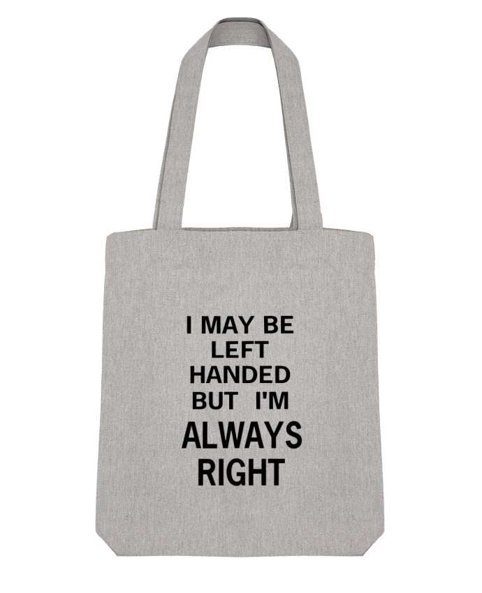 Tote Bag Stanley Stella I May Be Left Handed But I'm Always Right par Eleana 