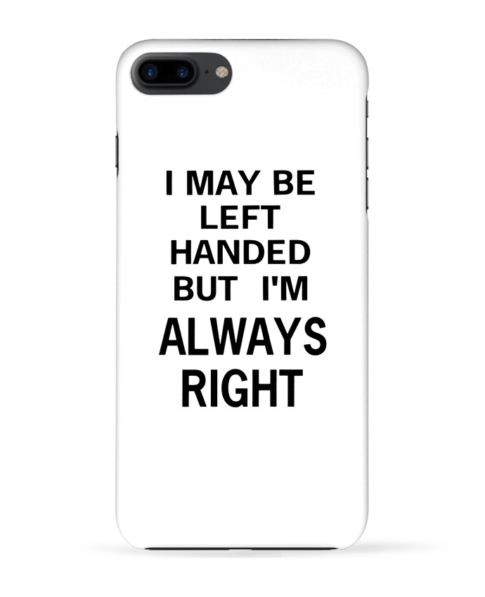 Case 3D iPhone 7+ I May Be Left Handed But I'm Always Right by Eleana