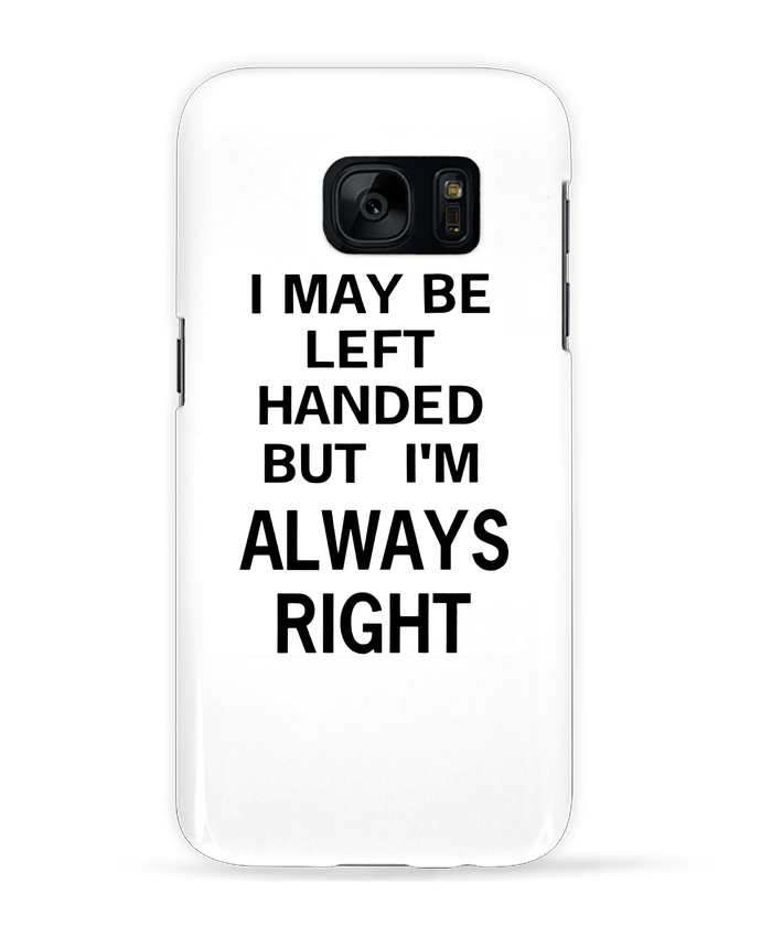 Case 3D Samsung Galaxy S7 I May Be Left Handed But I'm Always Right by Eleana