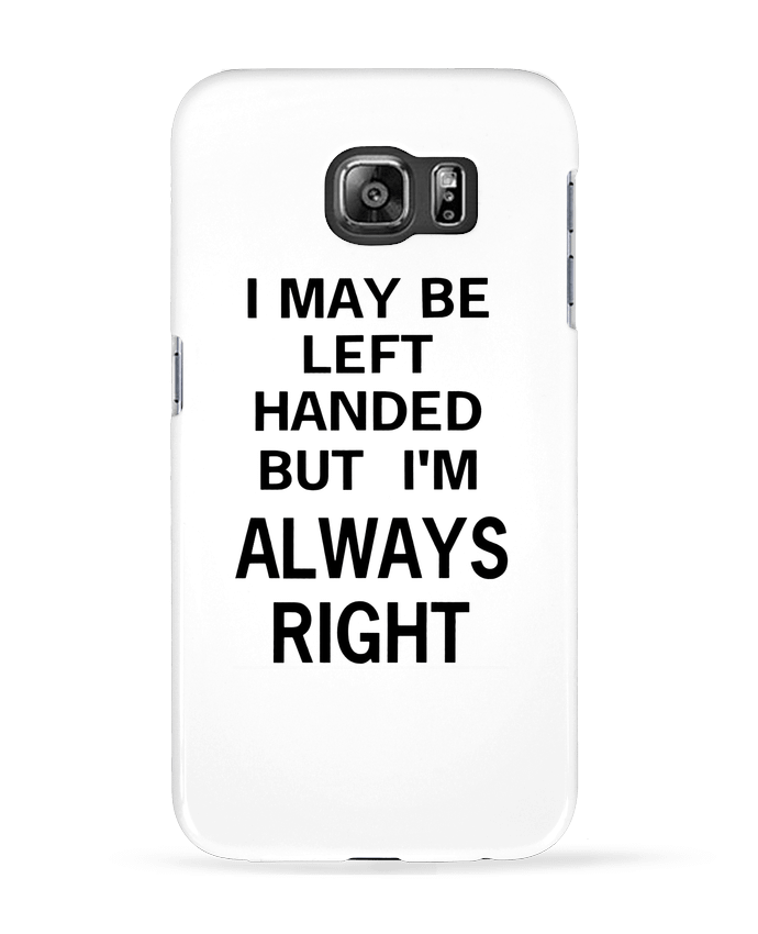 Coque Samsung Galaxy S6 I May Be Left Handed But I'm Always Right - Eleana