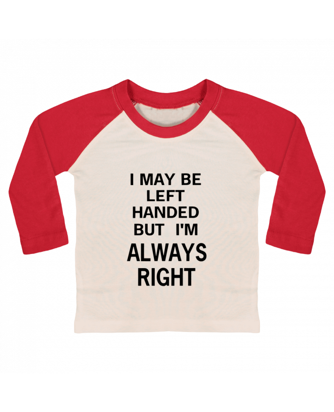 T-shirt baby Baseball long sleeve I May Be Left Handed But I'm Always Right by Eleana