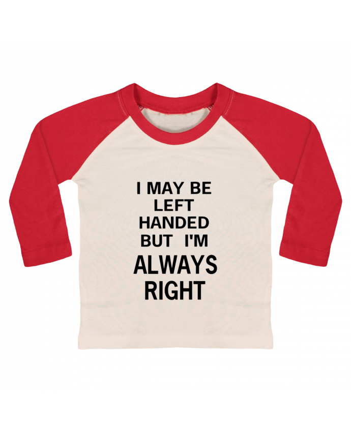 Tee-shirt Bébé Baseball ML I May Be Left Handed But I'm Always Right par Eleana