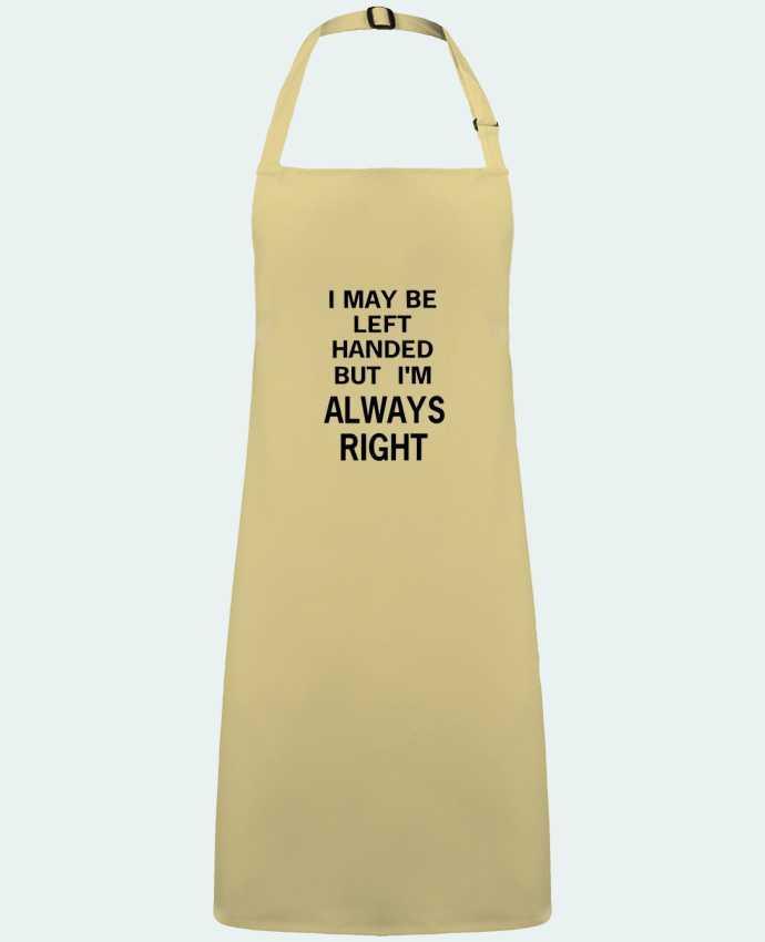 Apron no Pocket I May Be Left Handed But I'm Always Right by  Eleana