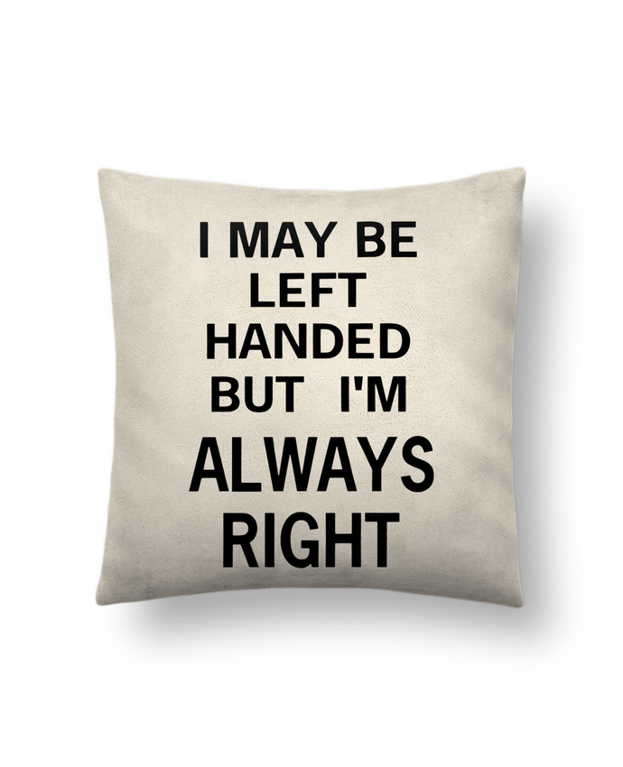 Coussin suédine I May Be Left Handed But I'm Always Right par Eleana