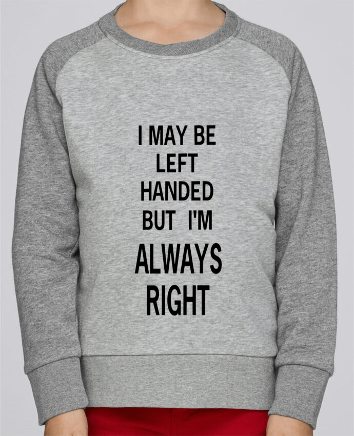Sweatshirt Kids Round Neck Stanley Mini Contrast I May Be Left Handed But I'm Always Right by Eleana