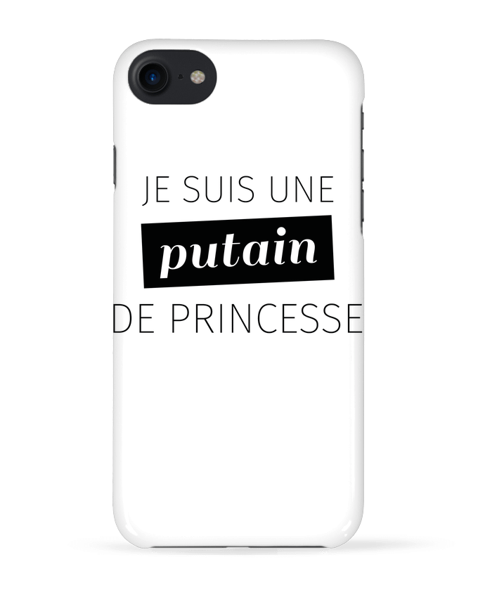 Case 3D iPhone 7 Je suis une putain de princesse de Folie douce