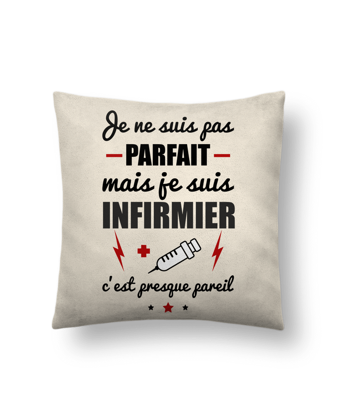 Coussin suédine Je ne suis pas parfait mais je suis infirmier c'est presque pareil par Benichan