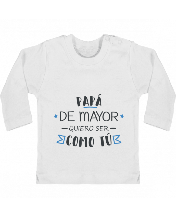 Baby T-shirt with press-studs long sleeve Papá de mayor quiero ser como tú manches longues du designer tunetoo