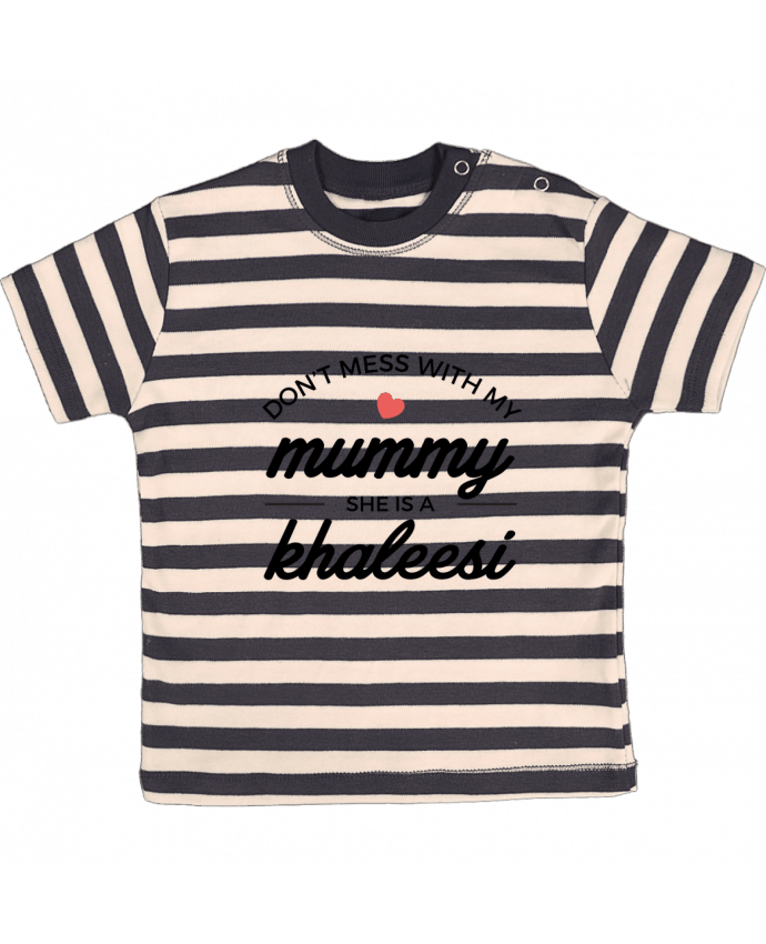 Tee-shirt bébé à rayures Don't mess with my mummy, she's a khaleesi par Nana