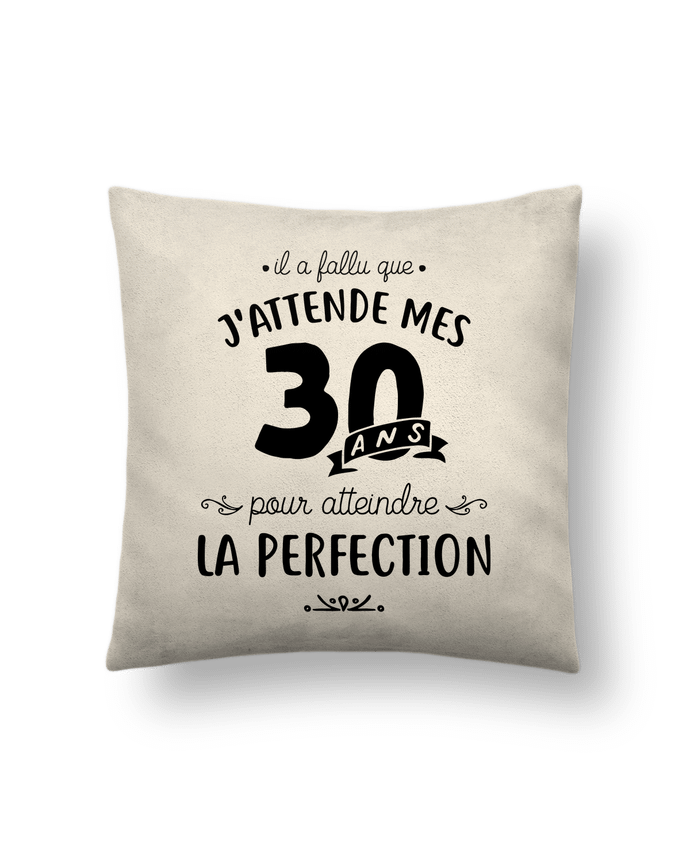 Cushion suede touch 45 x 45 cm 30 ans la perfection cadeau by Original t-shirt