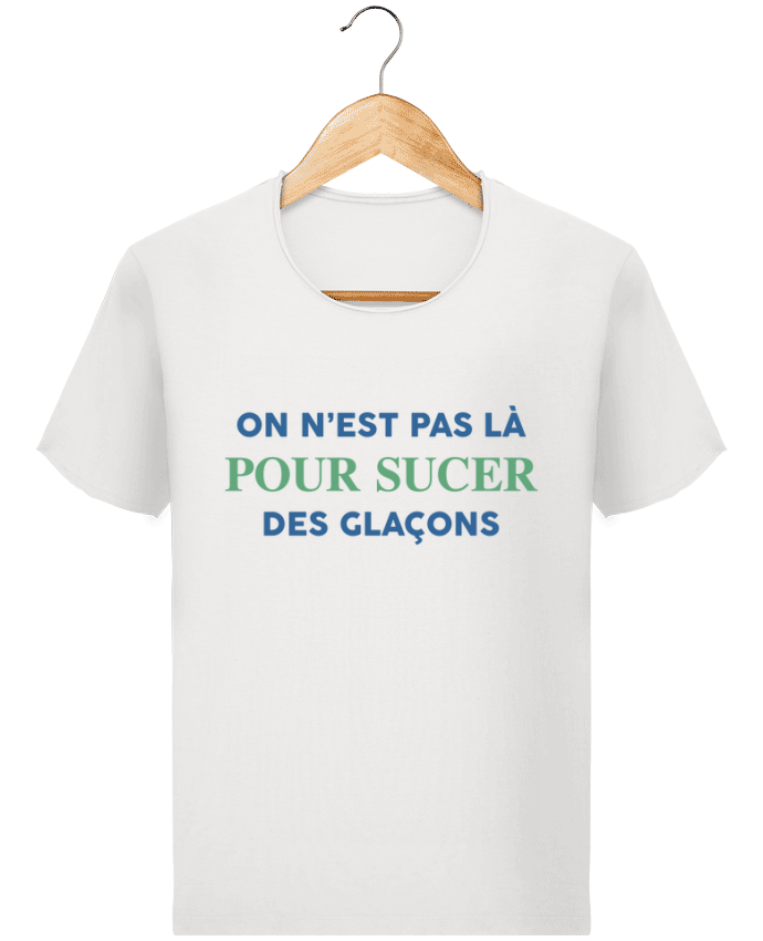  T-shirt Homme vintage On n'est pas là pour sucer des glaçons par tunetoo