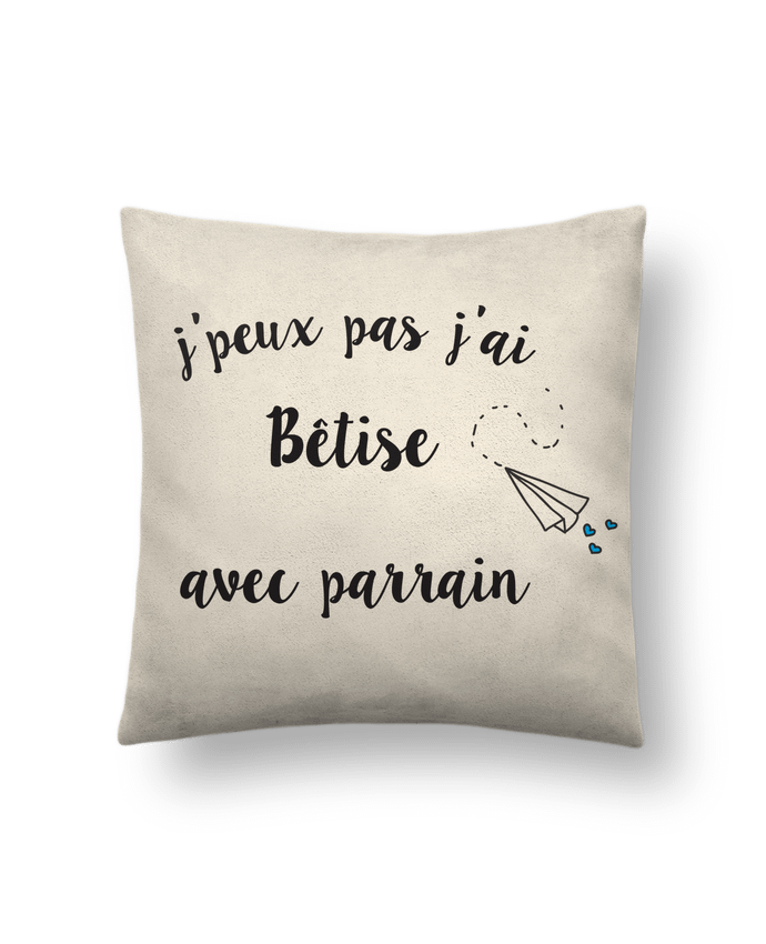 Coussin suédine J'peux pas j'ai bêtise avec parrain par Mila-choux