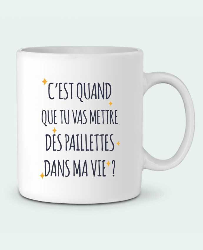 Ceramic Mug C'est quand que tu vas mettre des paillettes dans ma vie ? by tunetoo