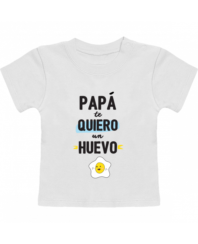 Camiseta Bebé Manga Corta Papa te quiero un huevo manches courtes du designer tunetoo