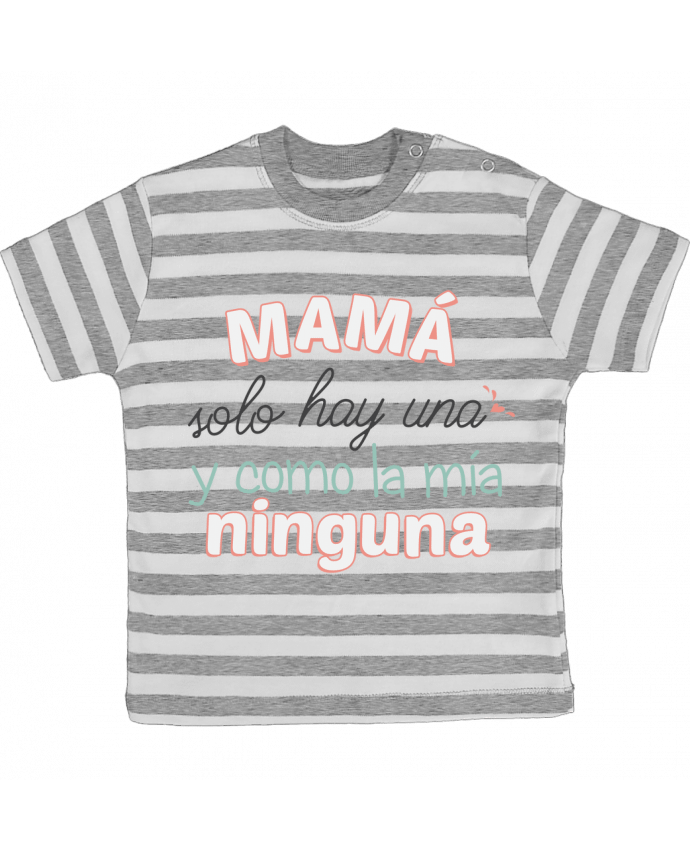 Camiseta Bebé a Rayas Mama solo hay una y como la mia ninguna por tunetoo