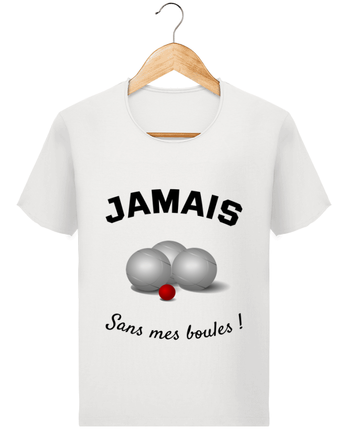 T-shirt Men Stanley Imagines Vintage PETANQUE JAMAIS Sans mes boules ! by Mus