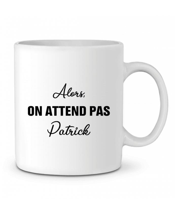 Ceramic Mug Alors, on attend pas Patrick by tunetoo