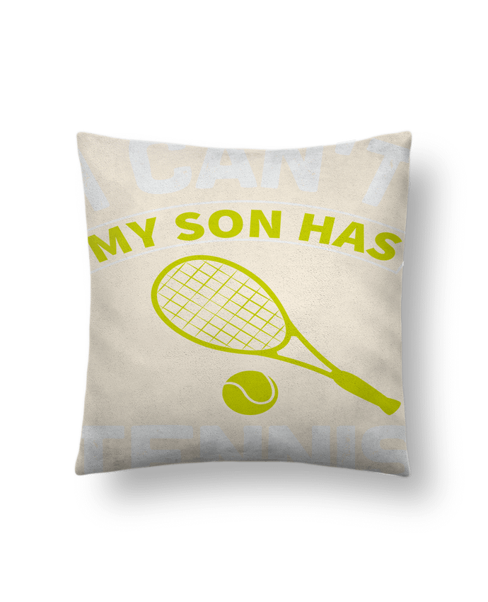 Cushion suede touch 45 x 45 cm T-shirt I Can't My Son Has Tennis by ProMax