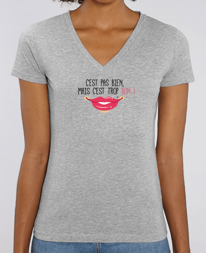 Women V-Neck T-shirt Stella Evoker C'est pas bien, mais c'est trop bon ! Par  tunetoo