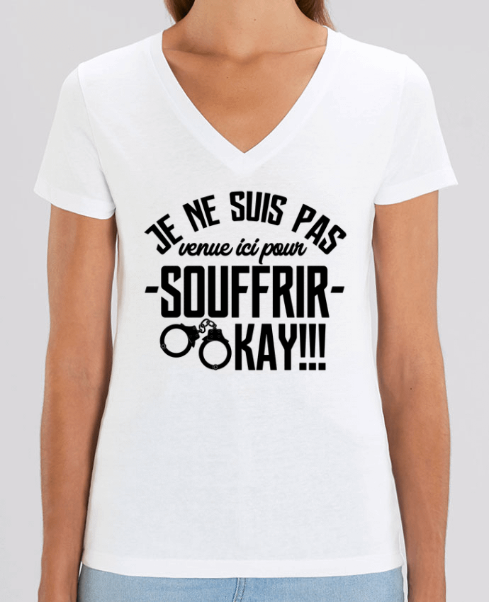 Tee-shirt femme Je ne suis pas venue ici pour souffrir. OKAY ! Par  tunetoo