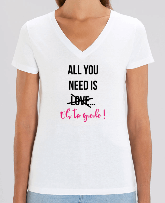 Tee-shirt femme All you need is ... oh ta gueule ! Par  tunetoo