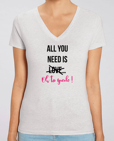 Tee-shirt femme All you need is ... oh ta gueule ! Par  tunetoo