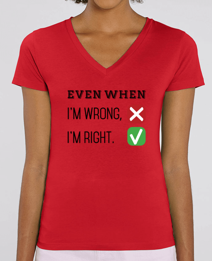 Women V-Neck T-shirt Stella Evoker Even when I'm wrong, I'm right. Par  tunetoo