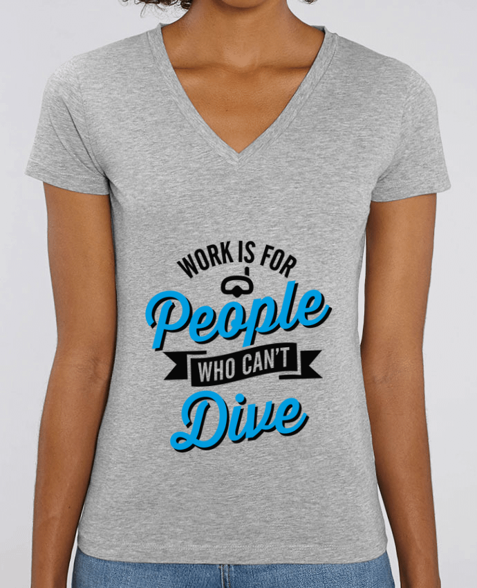 Tee Shirt Femme Col V Stella EVOKER WORK IS FOR PEOPLE WHO CANT FISH Par  LaundryFactory