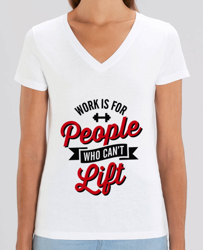 Tee-shirt femme WORK IS FOR PEOPLE WHO CANT LIFT Par  LaundryFactory