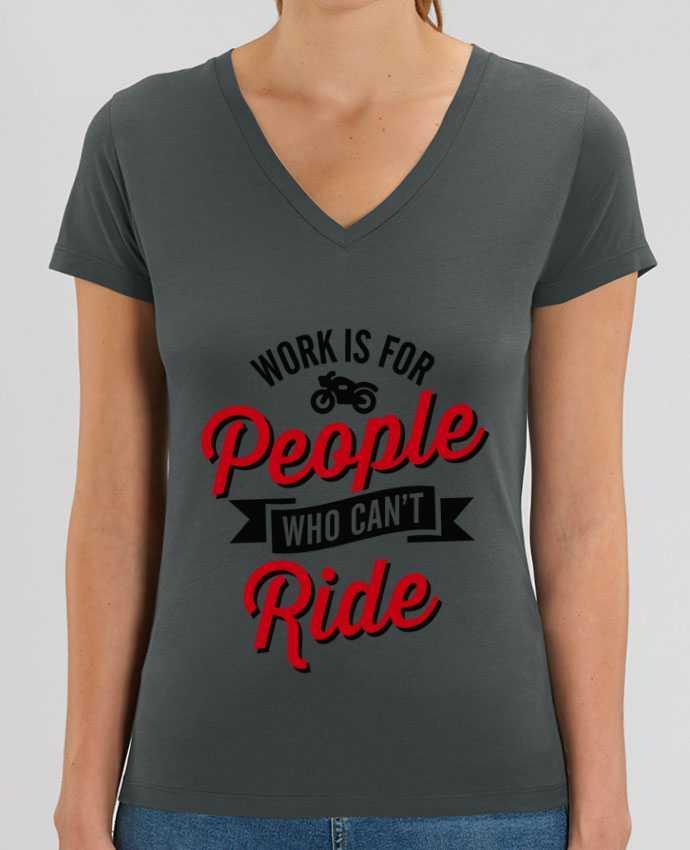 Women V-Neck T-shirt Stella Evoker WORK IS FOR PEOPLE WHO CANT RIDE Par  LaundryFactory