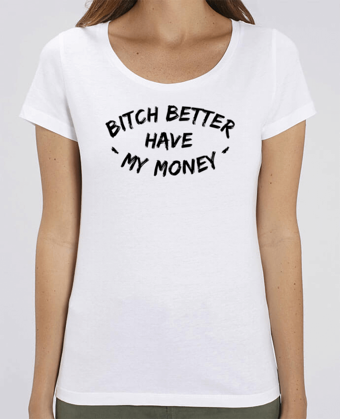 Essential women\'s t-shirt Stella Jazzer Bitch better have my money by tunetoo