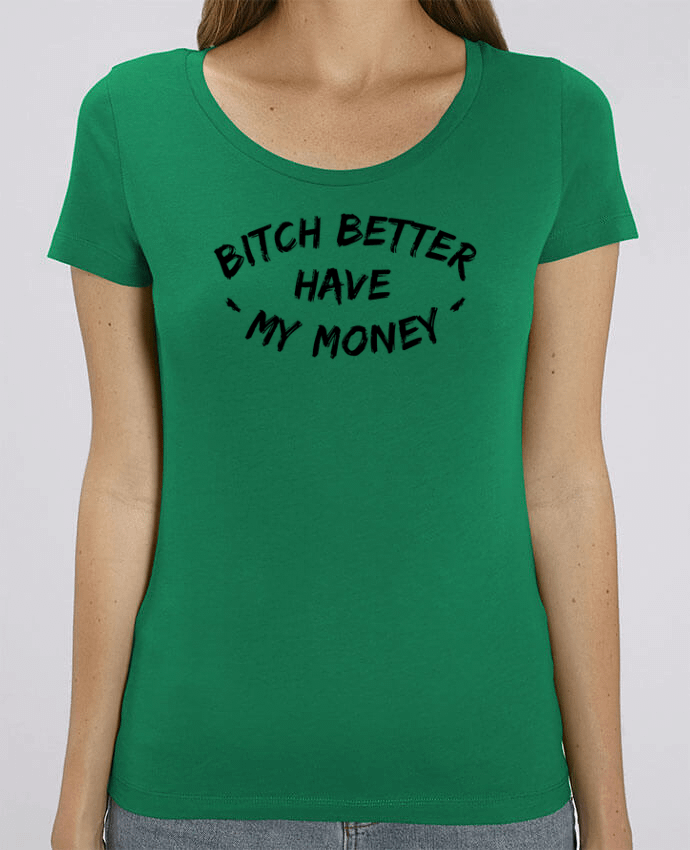 T-shirt Femme Bitch better have my money par tunetoo