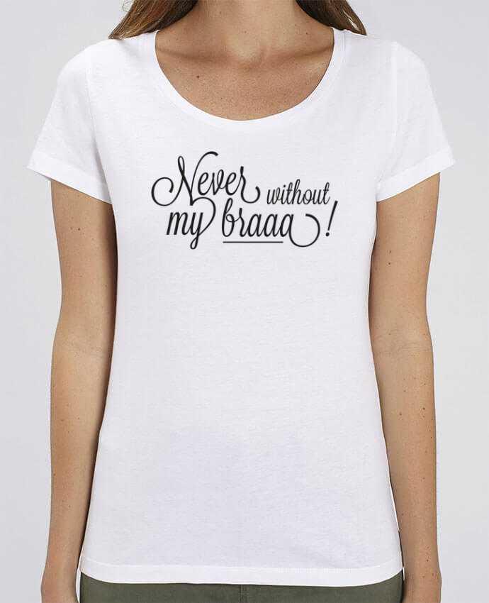 T-shirt Femme Never without my braaa ! par tunetoo