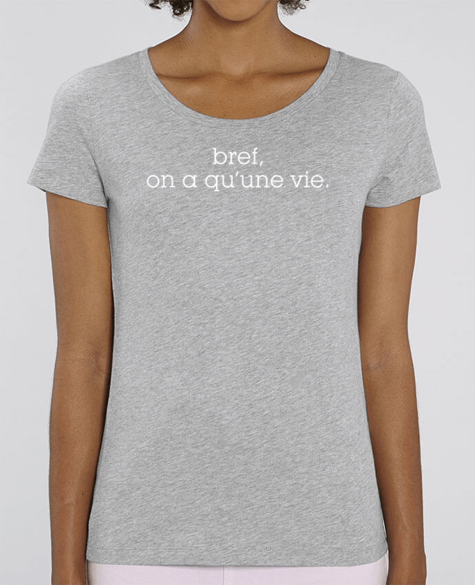 Essential women\'s t-shirt Stella Jazzer Bref, on a qu'une vie. by tunetoo