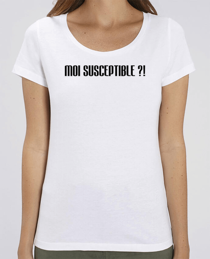 T-shirt Femme MOI SUSCEPTIBLE ?! par tunetoo