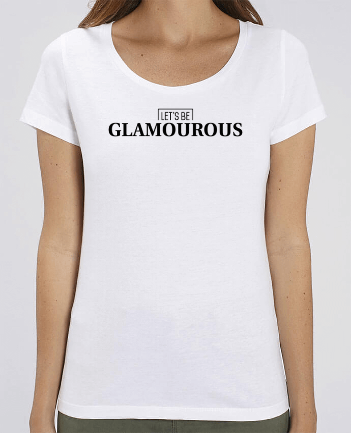 T-Shirt Essentiel - Stella Jazzer Let's be GLAMOUROUS by tunetoo