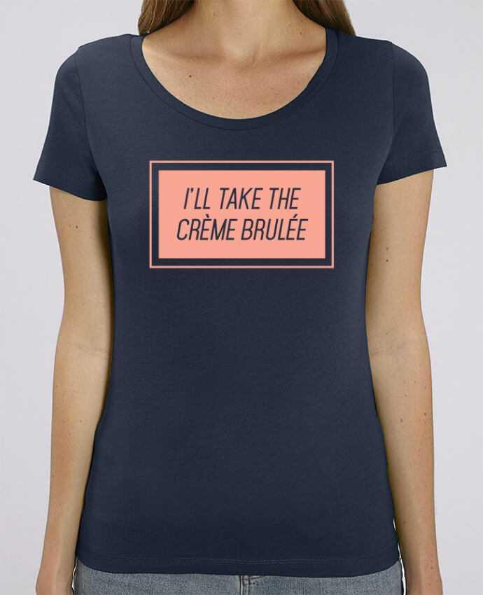 T-shirt Femme I'll take the crème brulée par tunetoo