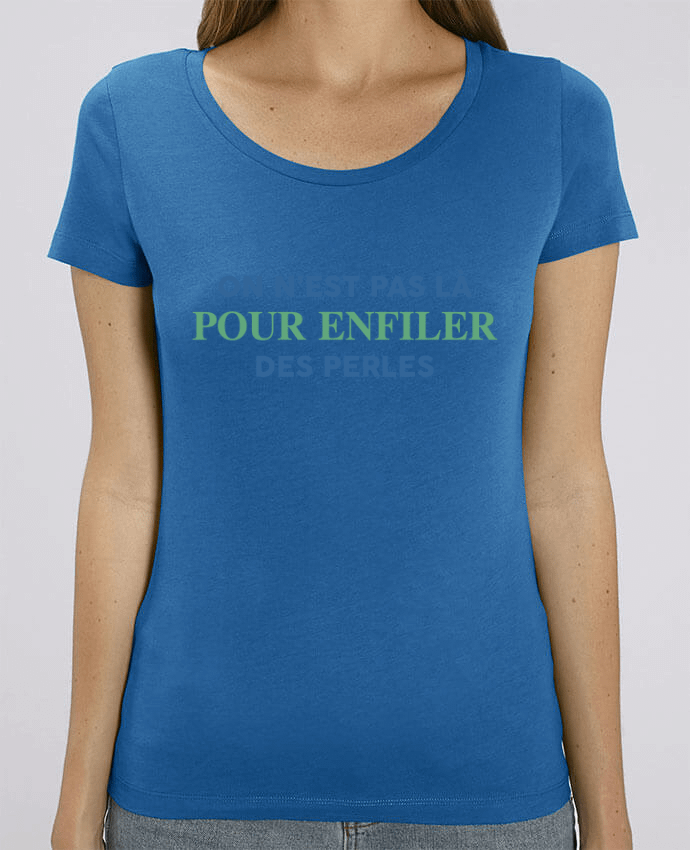 Essential women\'s t-shirt Stella Jazzer On n'est pas là pour enfiler des perles by tunetoo