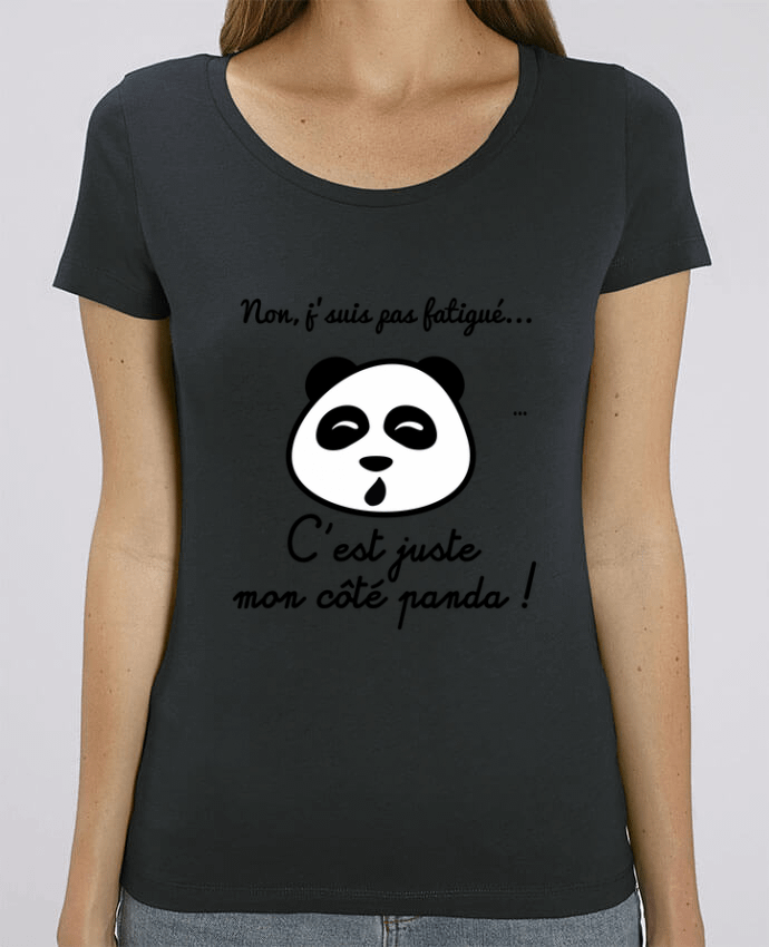 T-shirt Femme Non j'suis pas fatigué c'est mon côté panda par Benichan