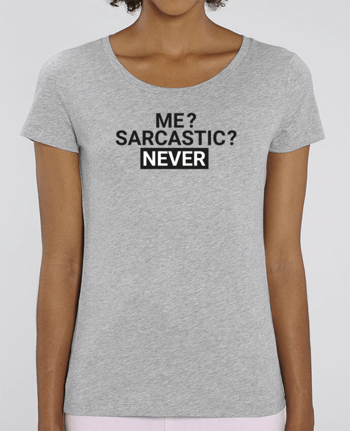 Essential women\'s t-shirt Stella Jazzer Me sarcastic ? Never by tunetoo